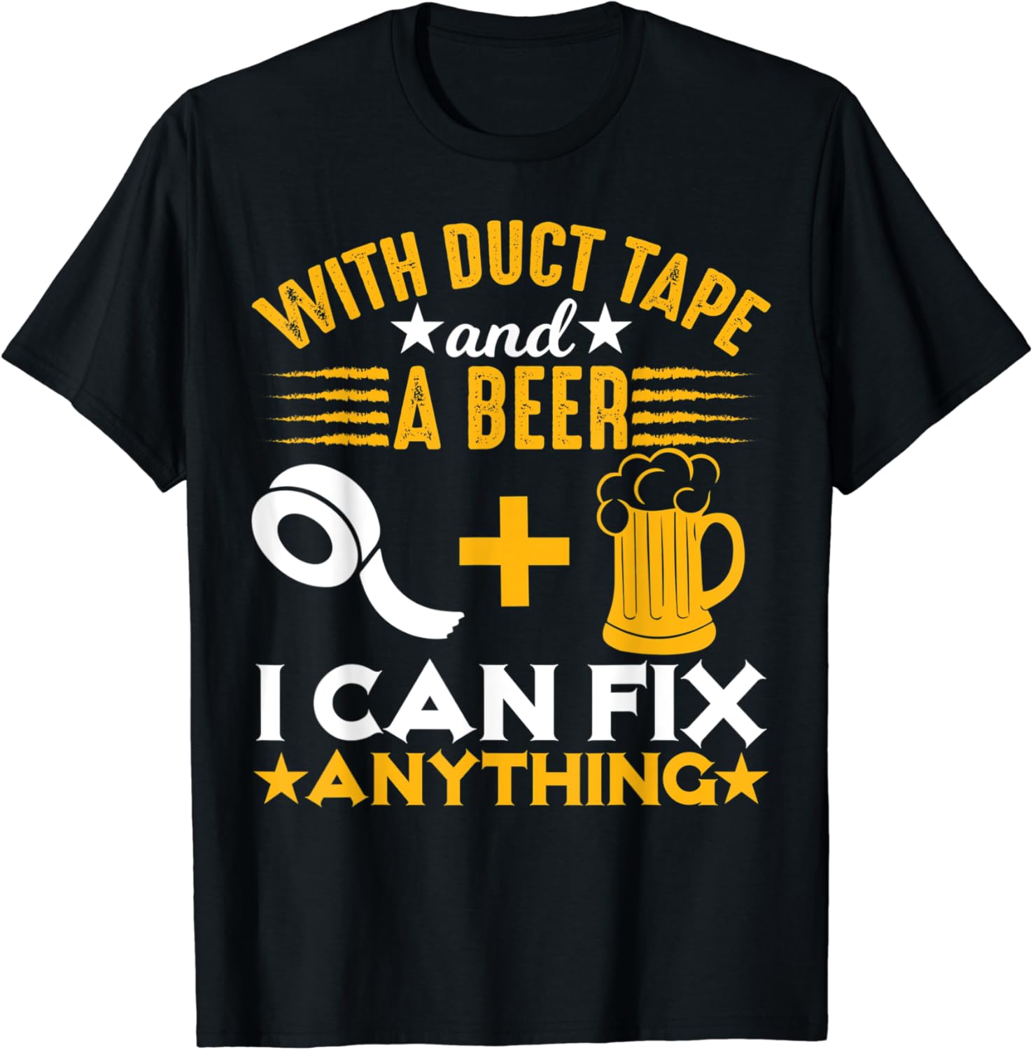 With Duct Tape And A Beer I Can Fix Anything Funny Beer T